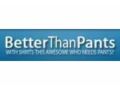 Better Than Pants 5$ Off Promo Codes May 2024